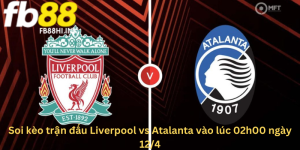 Soi kèo trận đấu Liverpool vs Atalanta vào lúc 02h00 ngày 12/4